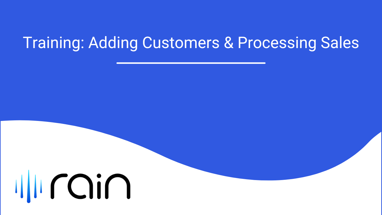 Rain Training_ Adding Customers & Processing Sales